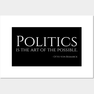 Politics is the art of the possible. - Bismarck Posters and Art